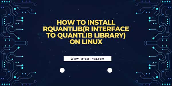 How to Install RQuantLib(R interface to QuantLib Library) on Linux