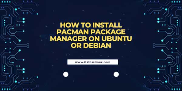 How to Install pacman package manager on Ubuntu or Debian